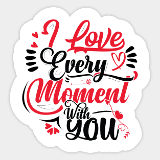 I Love Every Moment With You Sticker